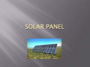 SOLAR PANEL A solar panel is a set