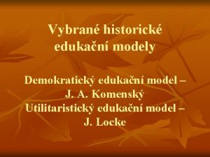 Vybran historick edukan modely Demokratick edukan model J