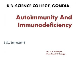 D B SCIENCE COLLEGE GONDIA Autoimmunity And Immunodeficiency