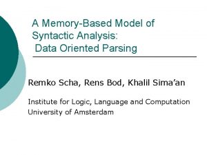 A MemoryBased Model of Syntactic Analysis Data Oriented