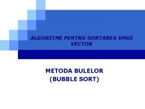 Sortarea vectorilor prin metoda bulelor