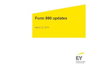 Form 990 updates March 22 2018 Disclaimer EY