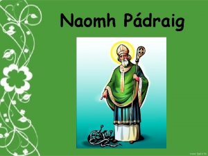 Naomh Pdraig Rugadh Naomh Pdraig sa Bhreatain sa