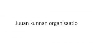 Juuan kunnan organisaatio Organisaatio yltaso Ei muutoksia Kuntalaistoimikunta