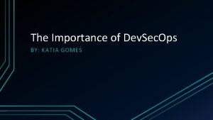 The Importance of Dev Sec Ops BY KATIA