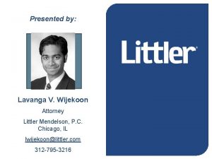 Presented by Lavanga V Wijekoon Attorney Littler Mendelson