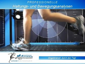 PROFESSIONELLE Haltungs und Bewegungsanalysen Ungebremst durch den Tag