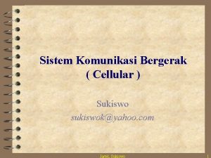 Sistem Komunikasi Bergerak Cellular Sukiswo sukiswokyahoo com Jartel