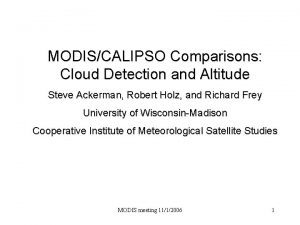 MODISCALIPSO Comparisons Cloud Detection and Altitude Steve Ackerman