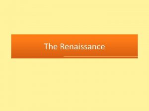 The Renaissance What was the Renaissance The Renaissance