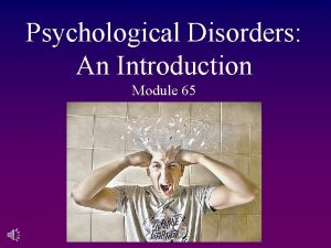 Psychological Disorders An Introduction Module 65 Defining Disorder