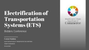 Electrification of Transportation Systems ETS Bidders Conference Forrest