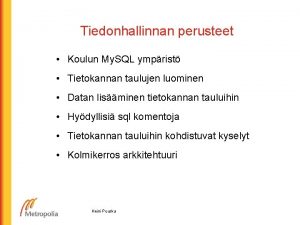 Tiedonhallinnan perusteet Koulun My SQL ymprist Tietokannan taulujen