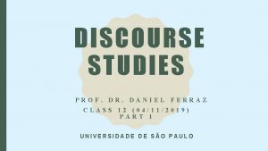DISCOURSE STUDIES PROF DR DANIEL FERRAZ CLASS 12