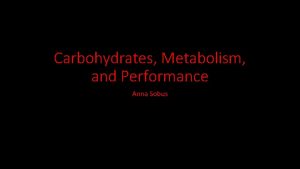 Carbohydrates Metabolism and Performance Anna Sobus Carbohydrates Phosphocreatine