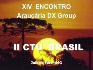 XIV ENCONTRO Araucria DX Group II CTU BRASIL