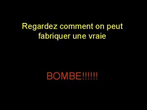 Regardez comment on peut fabriquer une vraie BOMBE