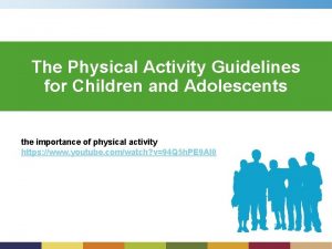 The Physical Activity Guidelines for Children and Adolescents