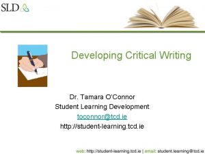 Developing Critical Writing Dr Tamara OConnor Student Learning