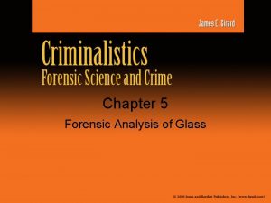 Chapter 5 Forensic Analysis of Glass Objectives Students