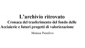 Larchivio ritrovato Cronaca del trasferimento del fondo delle