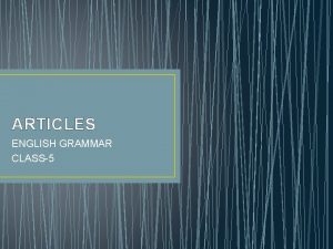 ARTICLES ENGLISH GRAMMAR CLASS5 Three little words used