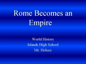 Rome Becomes an Empire World History Islands High