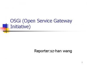 OSGi Open Service Gateway Initiative Reporter szhan wang