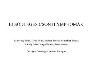 ELSDLEGES CSONTLYMPHOMK Szaleczky Erika Dek Beta Molnr Zsuzsa