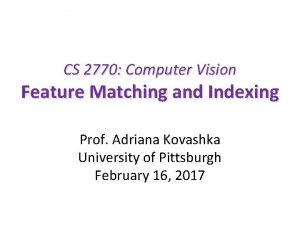 CS 2770 Computer Vision Feature Matching and Indexing