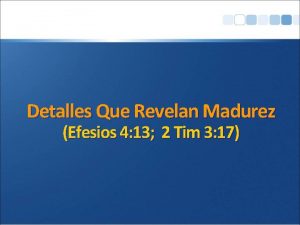 Detalles Que Revelan Madurez Efesios 4 13 2