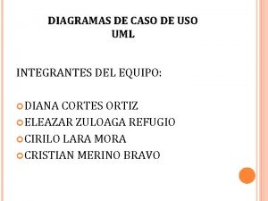 DIAGRAMAS DE CASO DE USO UML INTEGRANTES DEL