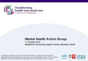 Mental Health Action Group 17 October 2018 Maidstone
