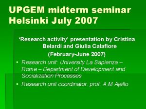 UPGEM midterm seminar Helsinki July 2007 Research activity