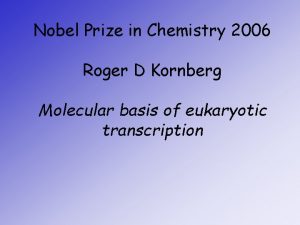 Nobel Prize in Chemistry 2006 Roger D Kornberg