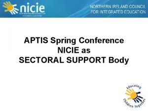 APTIS Spring Conference NICIE as SECTORAL SUPPORT Body