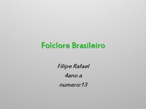 Folclore Brasileiro Filipe Rafael 4 ano a numero