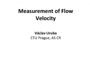 Measurement of Flow Velocity Vclav Uruba CTU Prague