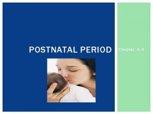 POSTNATAL PERIOD Chapter 6 3 TIME TO BOND