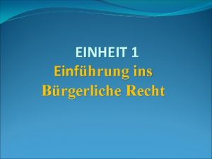 EINHEIT 1 Einfhrung ins Brgerliche Recht Gegenstand des