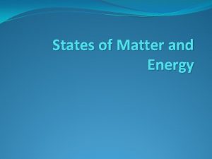 States of Matter and Energy States of Matter