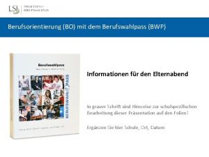 Berufsorientierung BO mit dem Berufswahlpass BWP Informationen fr