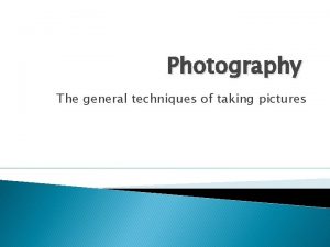 Photography The general techniques of taking pictures Photography