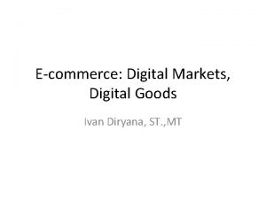 Ecommerce Digital Markets Digital Goods Ivan Diryana ST