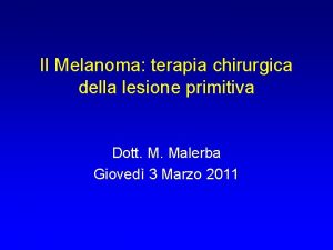 Il Melanoma terapia chirurgica della lesione primitiva Dott