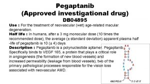 Pegaptanib Approved investigational drug DB 04895 Use For