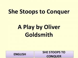 She stoops to conquer as a laughing comedy
