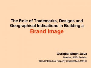 The Role of Trademarks Designs and Geographical Indications