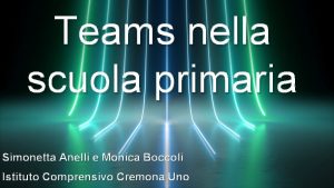 Teams nella scuola primaria Simonetta Anelli e Monica