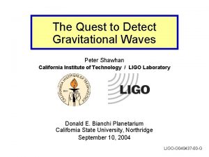 The Quest to Detect Gravitational Waves Peter Shawhan